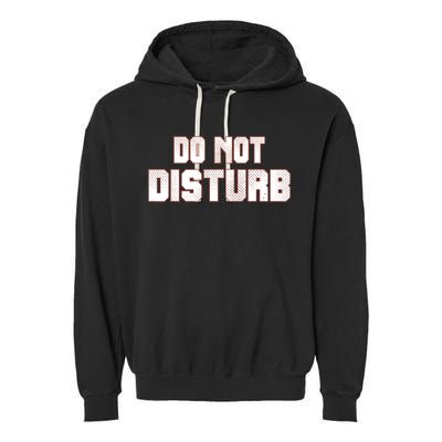 Funny Sayings; Do Not Disturb Garment-Dyed Fleece Hoodie