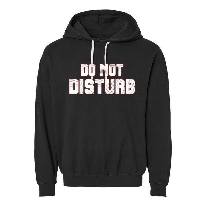 Funny Sayings; Do Not Disturb Garment-Dyed Fleece Hoodie