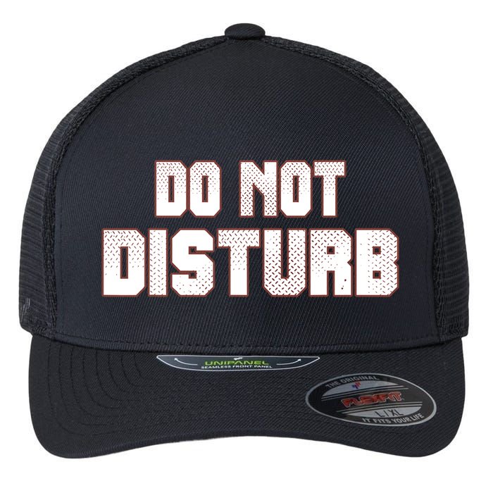 Funny Sayings; Do Not Disturb Flexfit Unipanel Trucker Cap
