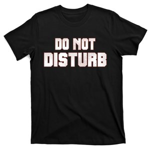 Funny Sayings; Do Not Disturb T-Shirt