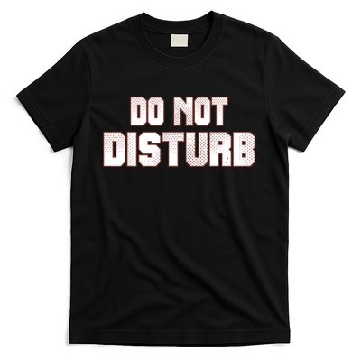 Funny Sayings; Do Not Disturb T-Shirt