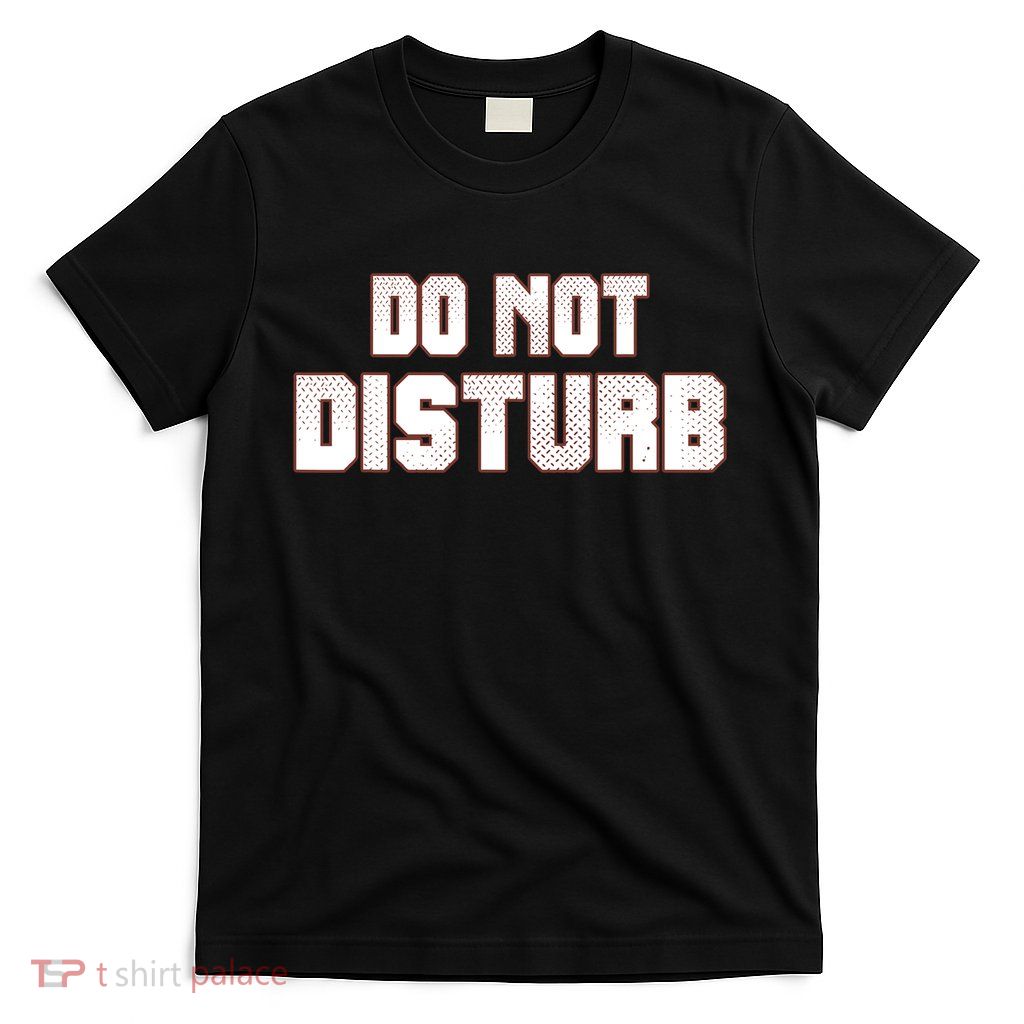 Funny Sayings; Do Not Disturb T-Shirt