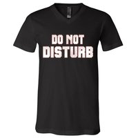 Funny Sayings; Do Not Disturb V-Neck T-Shirt