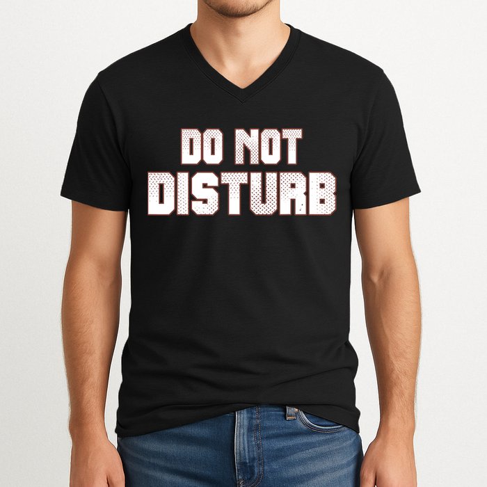 Funny Sayings; Do Not Disturb V-Neck T-Shirt