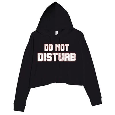 Funny Sayings; Do Not Disturb Crop Fleece Hoodie
