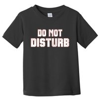 Funny Sayings; Do Not Disturb Toddler T-Shirt