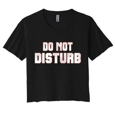 Funny Sayings; Do Not Disturb Crop Top