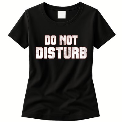 Funny Sayings; Do Not Disturb Womens T-Shirt