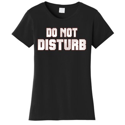 Funny Sayings; Do Not Disturb Women's T-Shirt