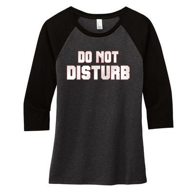 Funny Sayings; Do Not Disturb Women's Tri-Blend 3/4-Sleeve Raglan Shirt