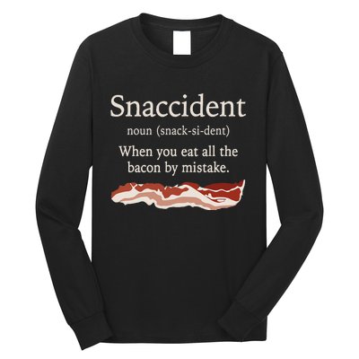 Funny Snaccident Definition Eat All The Bacon By Mistake Long Sleeve Shirt