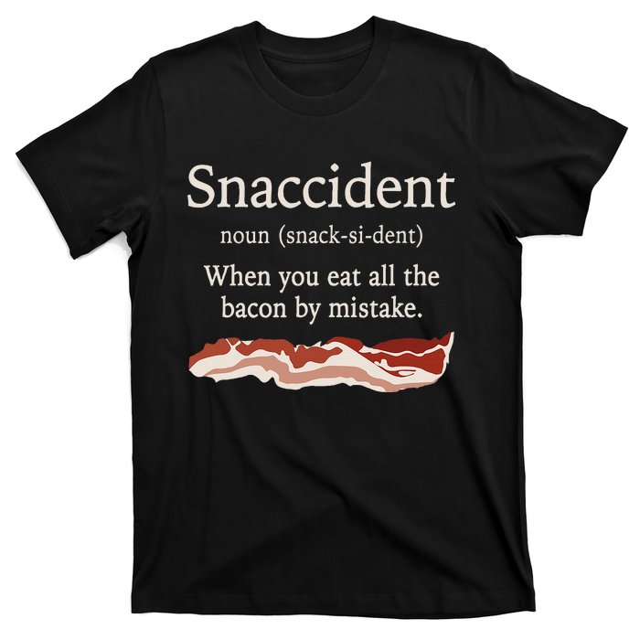 Funny Snaccident Definition Eat All The Bacon By Mistake T-Shirt