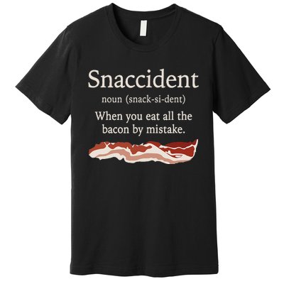 Funny Snaccident Definition Eat All The Bacon By Mistake Premium T-Shirt