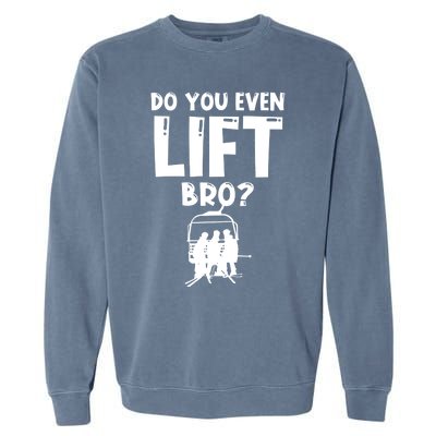 Funny Skiing Do You Even Lift Snowboard Ski Gift Garment-Dyed Sweatshirt