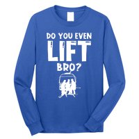 Funny Skiing Do You Even Lift Snowboard Ski Gift Long Sleeve Shirt