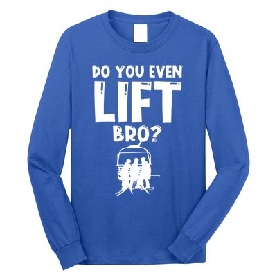 Funny Skiing Do You Even Lift Snowboard Ski Gift Long Sleeve Shirt