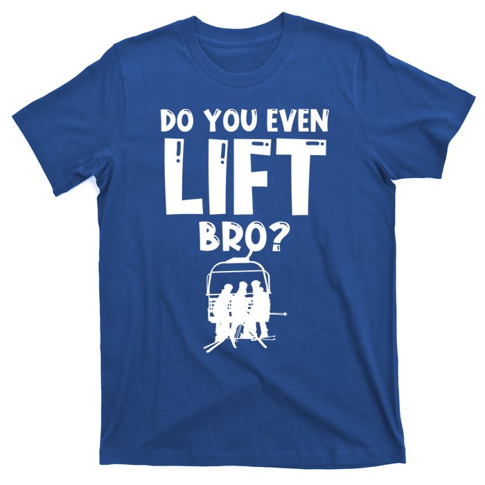 Funny Skiing Do You Even Lift Snowboard Ski Gift T-Shirt