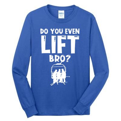 Funny Skiing Do You Even Lift Snowboard Ski Gift Tall Long Sleeve T-Shirt