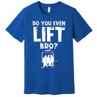 Funny Skiing Do You Even Lift Snowboard Ski Gift Premium T-Shirt