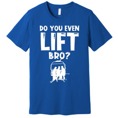 Funny Skiing Do You Even Lift Snowboard Ski Gift Premium T-Shirt