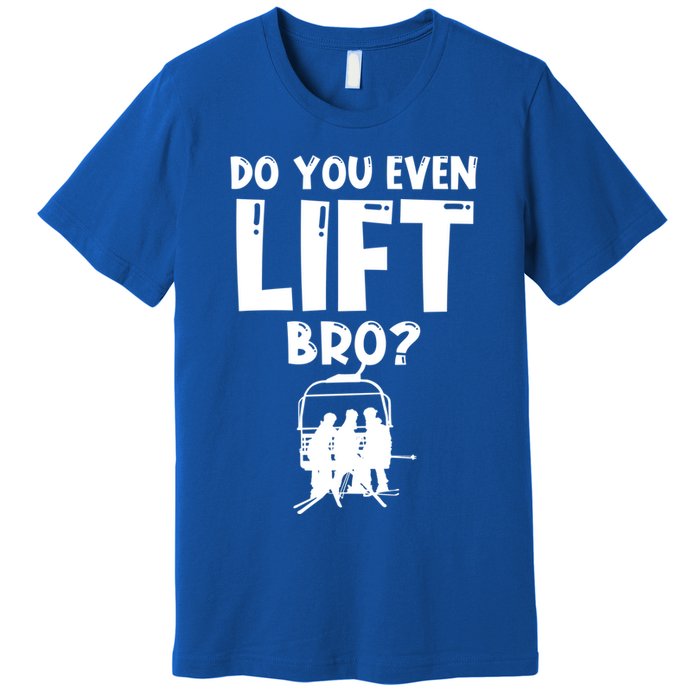 Funny Skiing Do You Even Lift Snowboard Ski Gift Premium T-Shirt