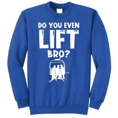 Funny Skiing Do You Even Lift Snowboard Ski Gift Tall Sweatshirt