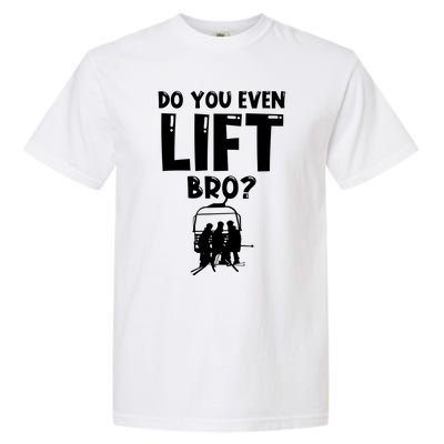 Funny Skiing Do You Even Lift Snowboard Ski Gift Garment-Dyed Heavyweight T-Shirt