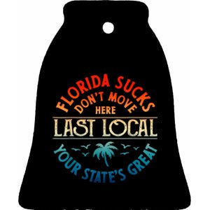 Florida Suckss Dont Move Here Last Local Funny Gift Ceramic Bell Ornament