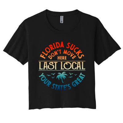 Florida Suckss Dont Move Here Last Local Funny Gift Women's Crop Top Tee