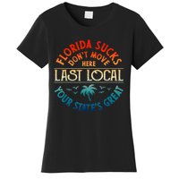 Florida Suckss Dont Move Here Last Local Funny Gift Women's T-Shirt