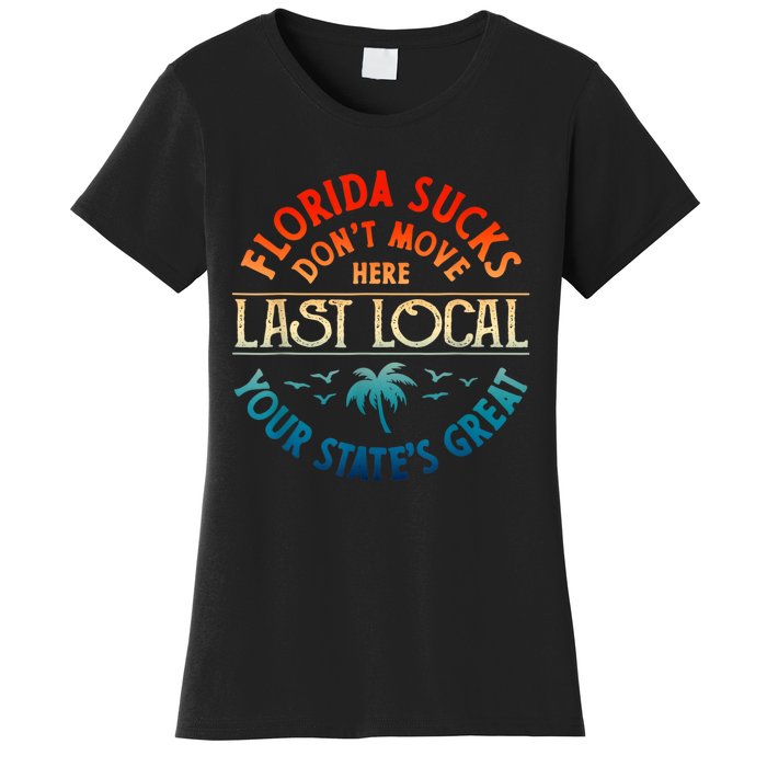 Florida Suckss Dont Move Here Last Local Funny Gift Women's T-Shirt