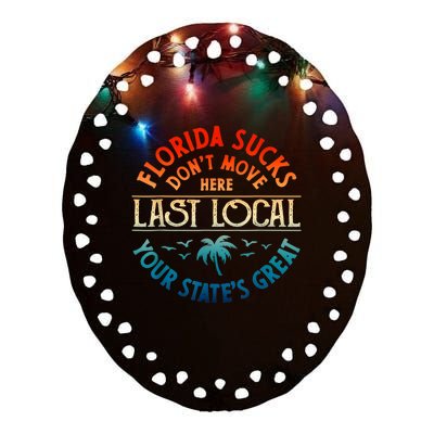 Florida Suckss Dont Move Here Last Local Funny Gift Ceramic Oval Ornament