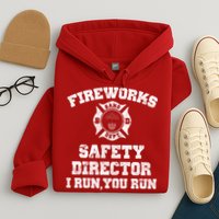 Fireworks Safety Director I Run You Run 4th Of July Hoodie