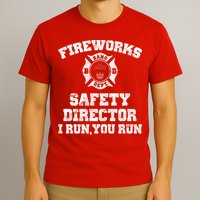 Fireworks Safety Director I Run You Run 4th Of July T-Shirt