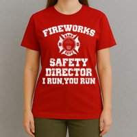 Fireworks Safety Director I Run You Run 4th Of July T-Shirt