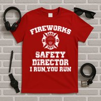 Fireworks Safety Director I Run You Run 4th Of July T-Shirt