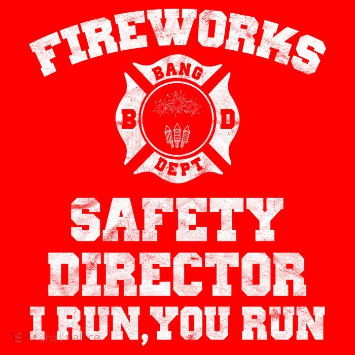 Fireworks Safety Director I Run You Run 4th Of July T-Shirt