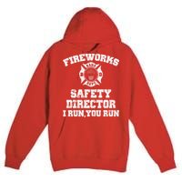 Fireworks Safety Director I Run You Run 4th Of July Premium Pullover Hoodie