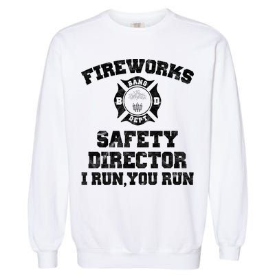 Fireworks Safety Director I Run You Run 4th Of July Garment-Dyed Sweatshirt