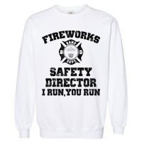 Fireworks Safety Director I Run You Run 4th Of July Garment-Dyed Sweatshirt