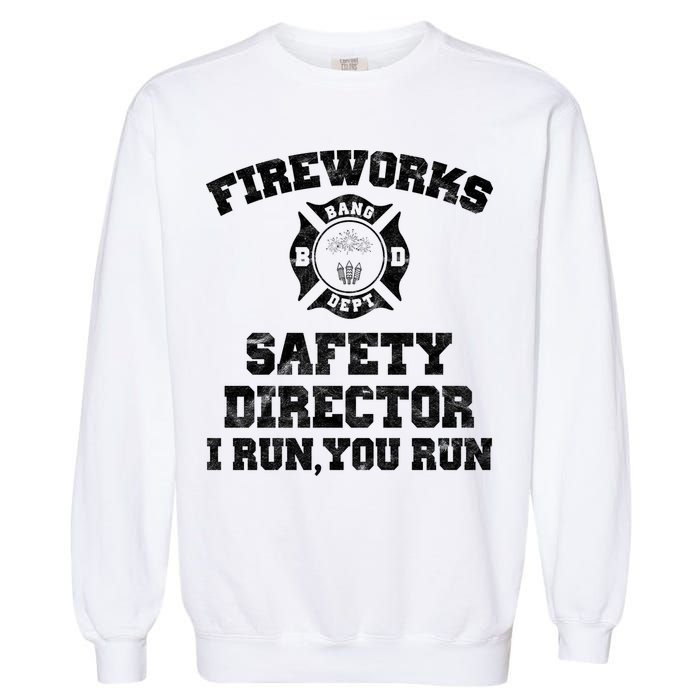 Fireworks Safety Director I Run You Run 4th Of July Garment-Dyed Sweatshirt