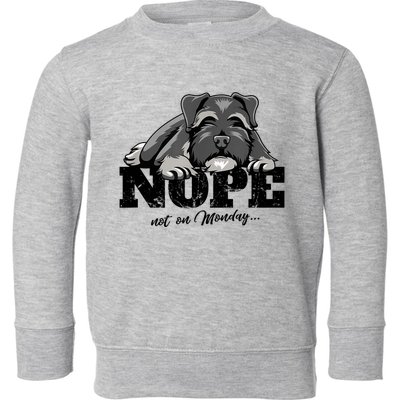 Funny Schnauzer Dog Gift Nope Not On Monday Toddler Sweatshirt