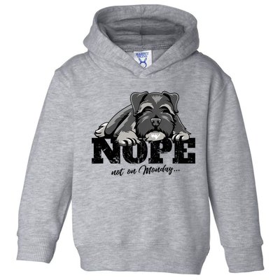 Funny Schnauzer Dog Gift Nope Not On Monday Toddler Hoodie