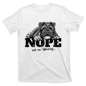 Funny Schnauzer Dog Gift Nope Not On Monday T-Shirt