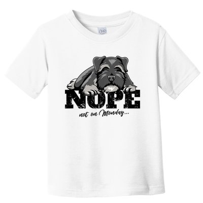 Funny Schnauzer Dog Gift Nope Not On Monday Toddler T-Shirt