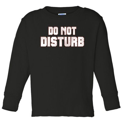 Funny Sayings; Do Not Disturb Toddler Long Sleeve Shirt