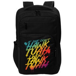 F She Dont Hawk Tush I Wont Tawk Tuah Funny Hawk Tush Impact Tech Backpack