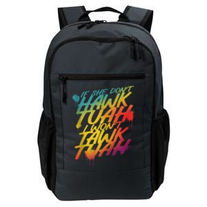 F She Dont Hawk Tush I Wont Tawk Tuah Funny Hawk Tush Daily Commute Backpack