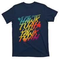 F She Dont Hawk Tush I Wont Tawk Tuah Funny Hawk Tush T-Shirt