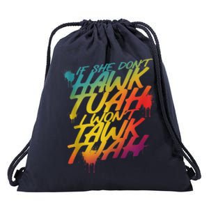 F She Dont Hawk Tush I Wont Tawk Tuah Funny Hawk Tush Drawstring Bag